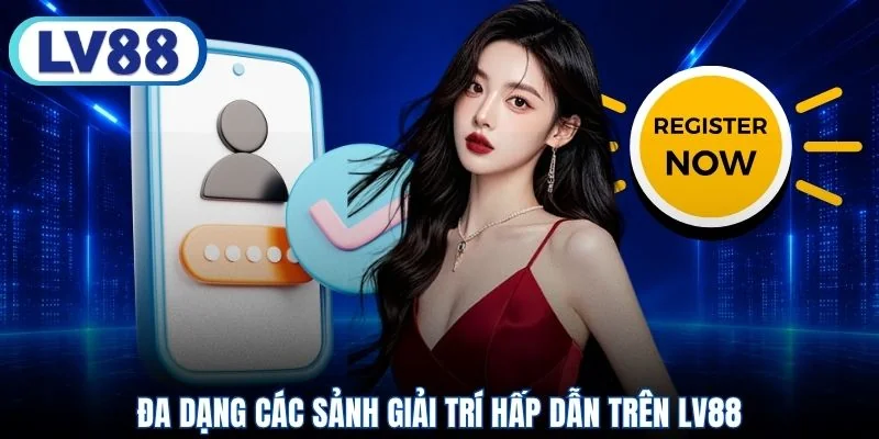 Đa dạng các sảnh giải trí hấp dẫn trên LV88