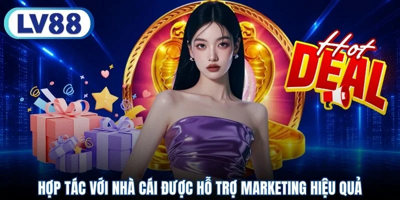 Hợp tác với nhà cái được hỗ trợ marketing hiệu quả