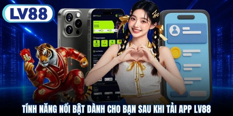 Tính năng nổi bật dành cho bạn sau khi tải app LV88