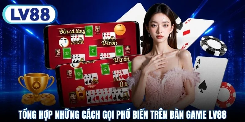 Tổng hợp những cách gọi phổ biến trên bàn game LV88